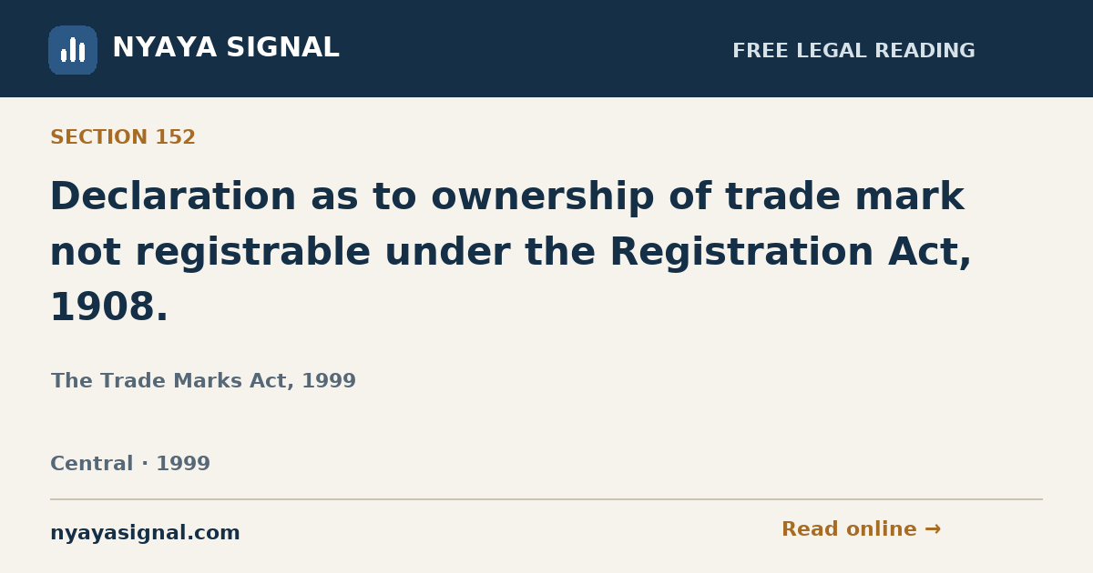 Section 152 — Declaration as to ownership of trade mark not registrable under the Registration Act, 1908. | The Trade Marks Act, 1999 | NYAYA SIGNAL