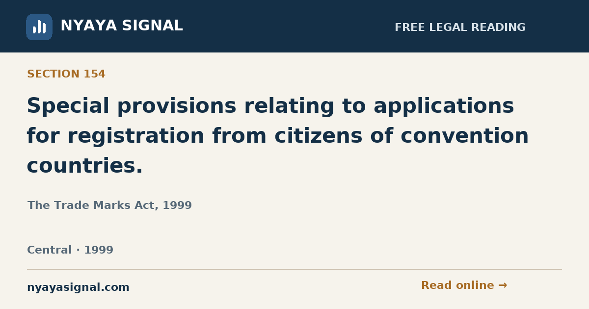 Section 154 — Special provisions relating to applications for registration from citizens of convention countries. | The Trade Marks Act, 1999 | NYAYA SIGNAL