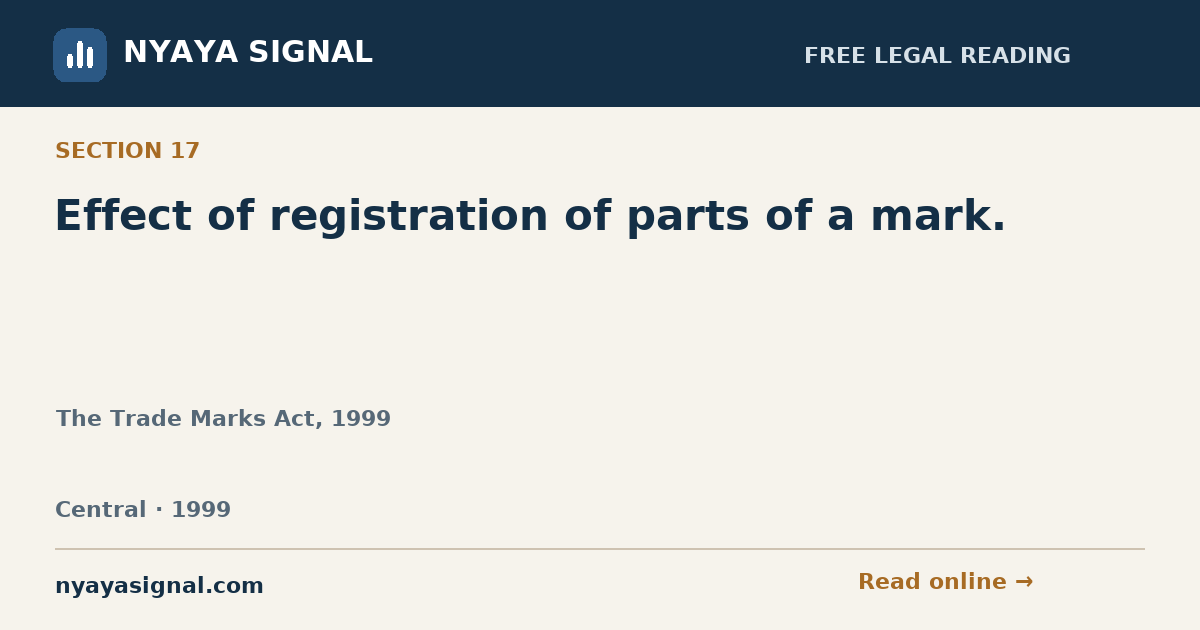 Section 17 — Effect of registration of parts of a mark. | The Trade Marks Act, 1999 | NYAYA SIGNAL