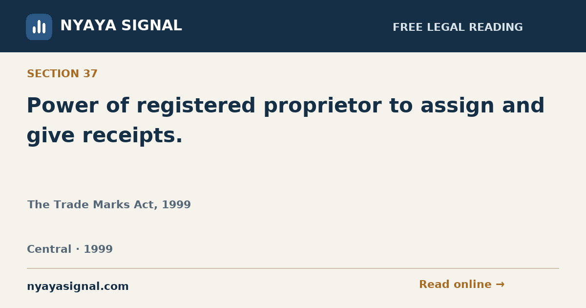 Section 37 — Power of registered proprietor to assign and give receipts. | The Trade Marks Act, 1999 | NYAYA SIGNAL