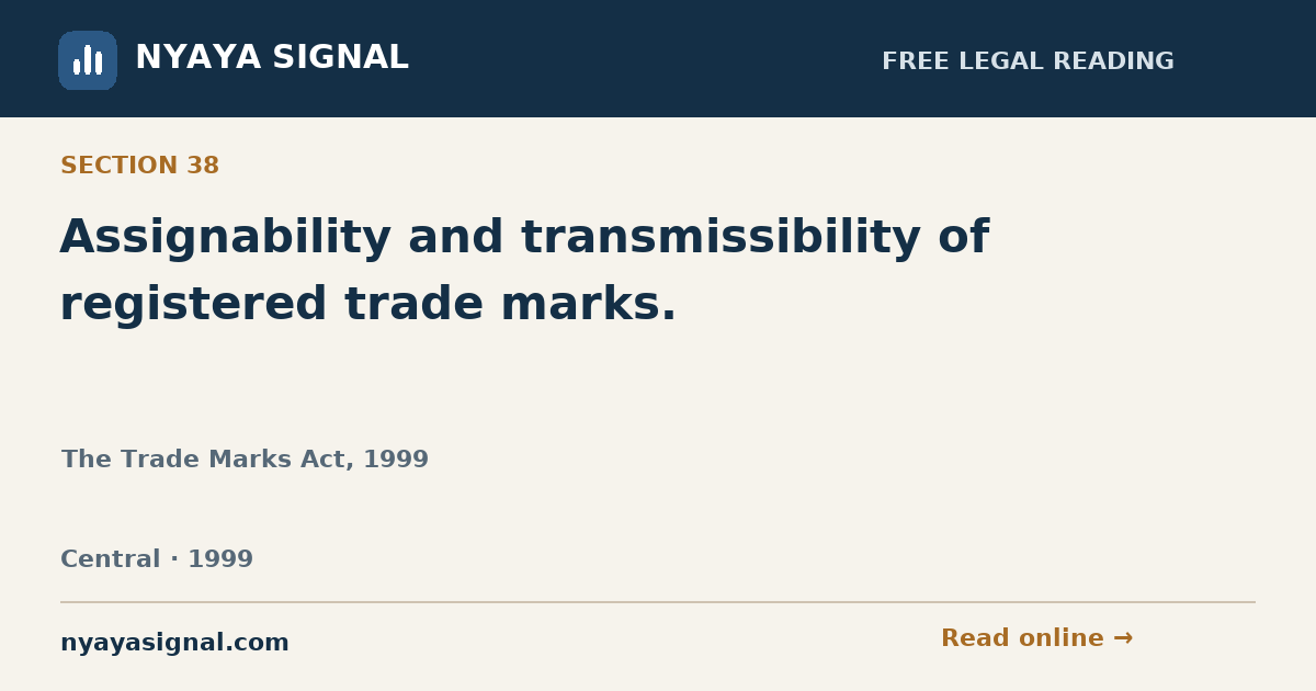 Section 38 — Assignability and transmissibility of registered trade marks. | The Trade Marks Act, 1999 | NYAYA SIGNAL