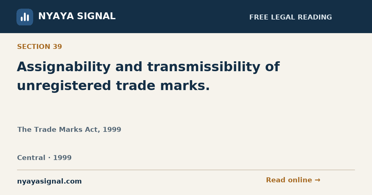 Section 39 — Assignability and transmissibility of unregistered trade marks. | The Trade Marks Act, 1999 | NYAYA SIGNAL