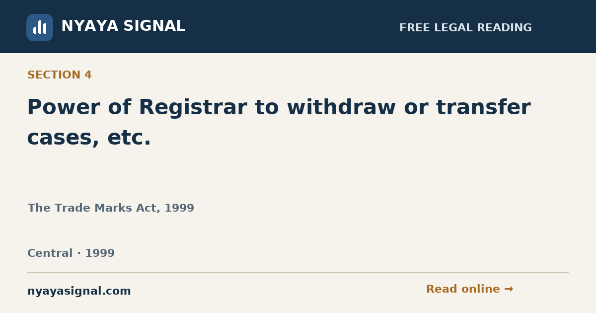 Section 4 — Power of Registrar to withdraw or transfer cases, etc. | The Trade Marks Act, 1999 | NYAYA SIGNAL