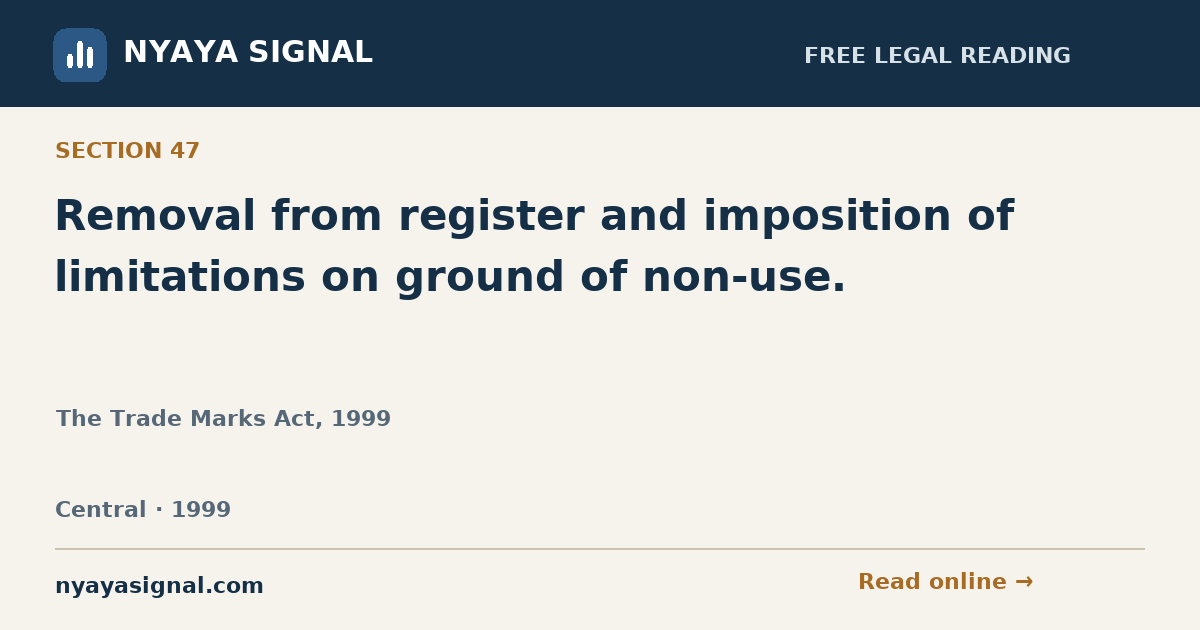 Section 47 — Removal from register and imposition of limitations on ground of non-use. | The Trade Marks Act, 1999 | NYAYA SIGNAL