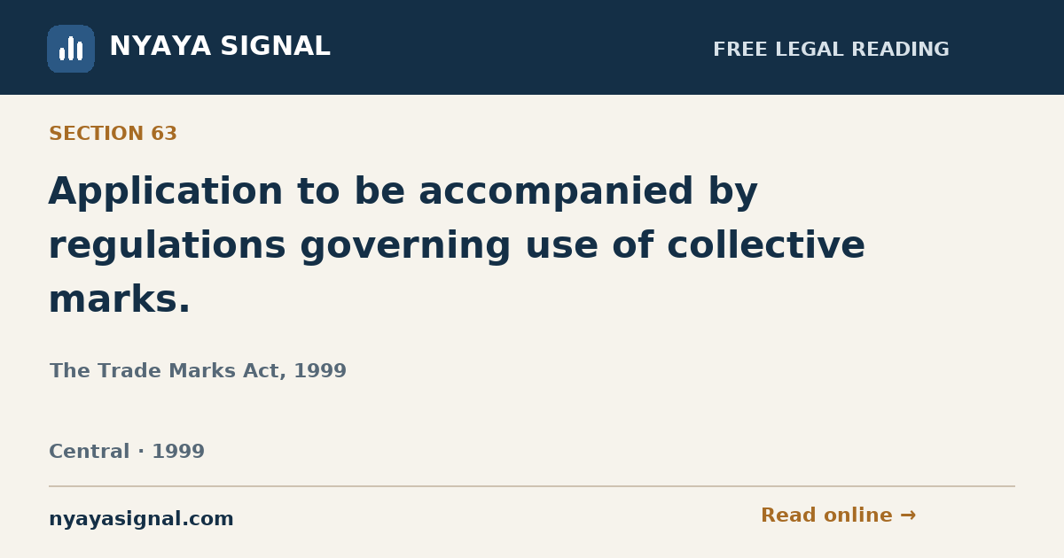 Section 63 — Application to be accompanied by regulations governing use of collective marks. | The Trade Marks Act, 1999 | NYAYA SIGNAL
