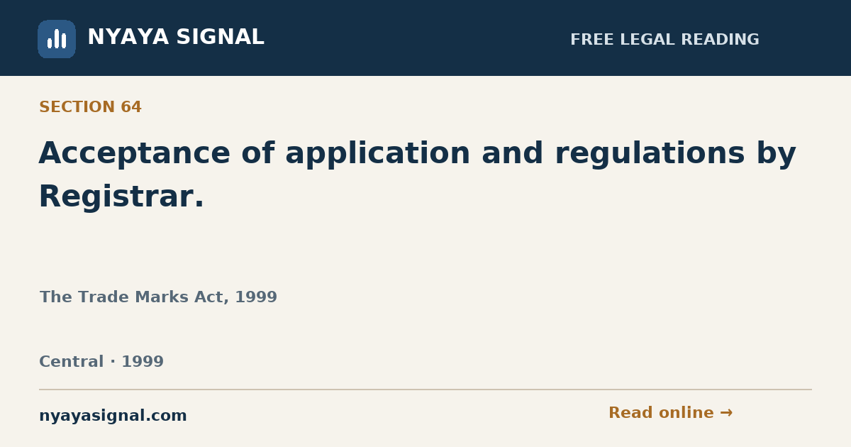 Section 64 — Acceptance of application and regulations by Registrar. | The Trade Marks Act, 1999 | NYAYA SIGNAL