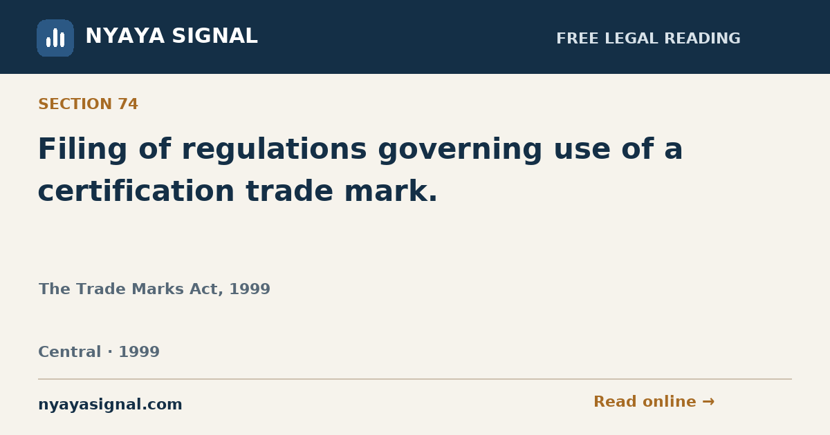 Section 74 — Filing of regulations governing use of a certification trade mark. | The Trade Marks Act, 1999 | NYAYA SIGNAL