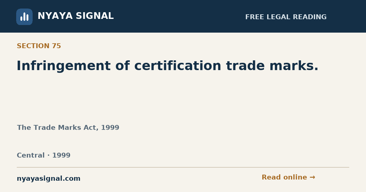 Section 75 — Infringement of certification trade marks. | The Trade Marks Act, 1999 | NYAYA SIGNAL
