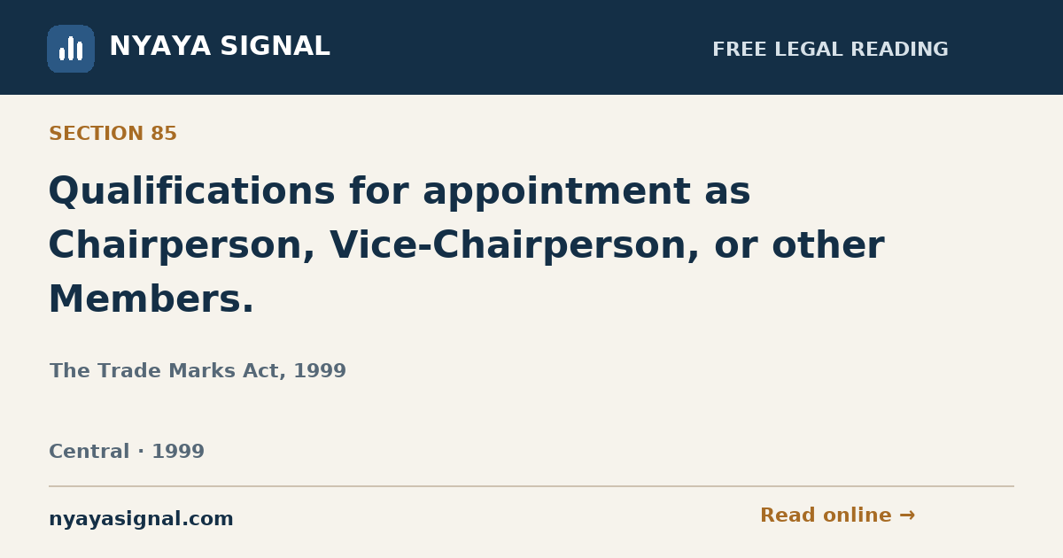 Section 85 — Qualifications for appointment as Chairperson, Vice-Chairperson, or other Members. | The Trade Marks Act, 1999 | NYAYA SIGNAL
