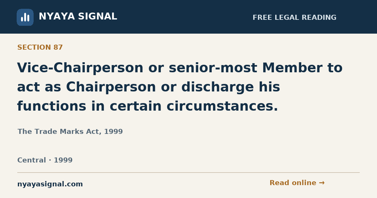 Section 87 — Vice-Chairperson or senior-most Member to act as Chairperson or discharge his functions in certain circumstances. | The Trade Marks Act, 1999 | NYAYA SIGNAL