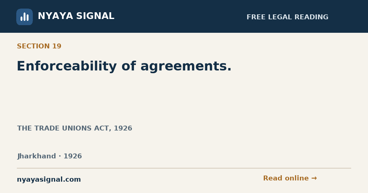 Section 19 — Enforceability of agreements. | THE TRADE UNIONS ACT, 1926 | NYAYA SIGNAL