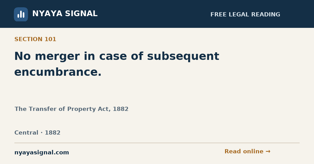 Section 101 — No merger in case of subsequent encumbrance. | The Transfer of Property Act, 1882 | NYAYA SIGNAL