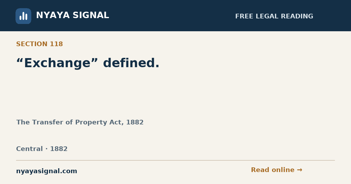 Section 118 — “Exchange” defined. | The Transfer of Property Act, 1882 | NYAYA SIGNAL