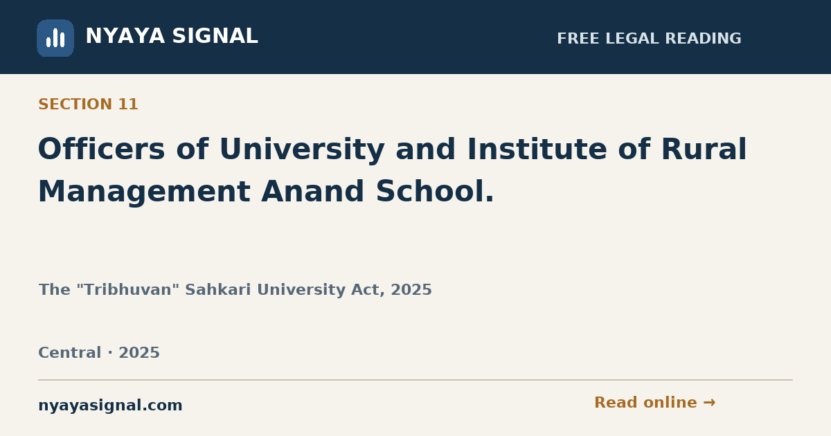 Section 11 — Officers of University and Institute of Rural Management Anand School. | The "Tribhuvan" Sahkari University Act, 2025 | NYAYA SIGNAL