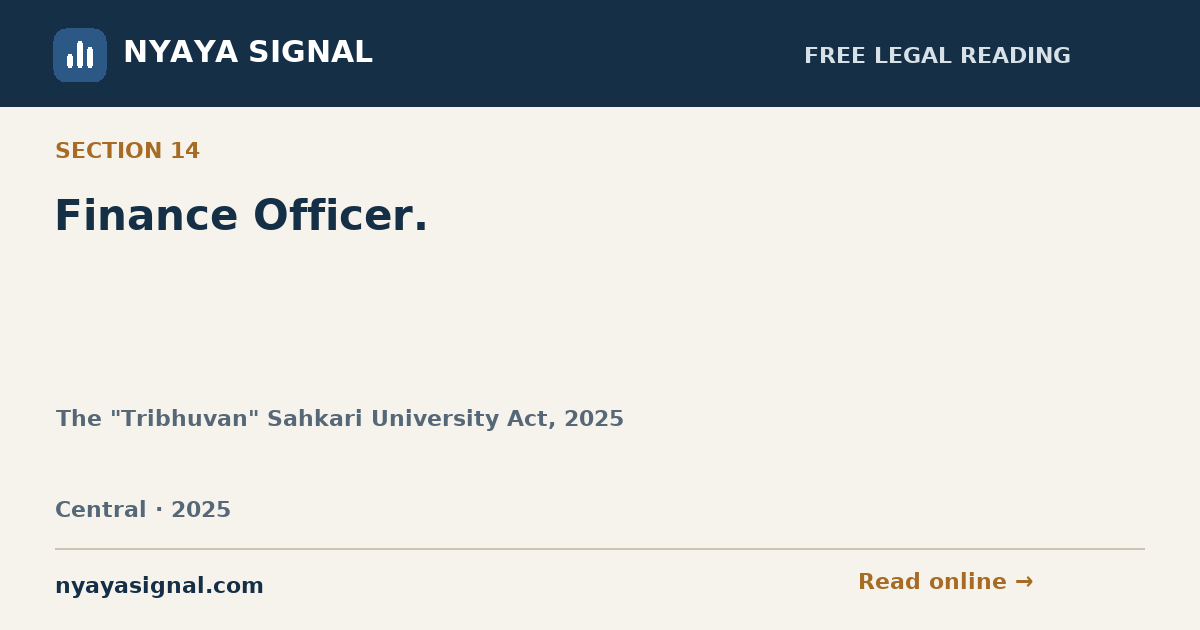 Section 14 — Finance Officer. | The "Tribhuvan" Sahkari University Act, 2025 | NYAYA SIGNAL