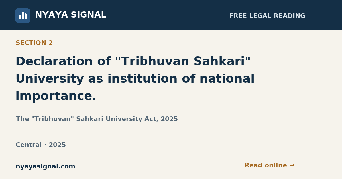 Section 2 — Declaration of "Tribhuvan Sahkari" University as institution of national importance. | The "Tribhuvan" Sahkari University Act, 2025 | NYAYA SIGNAL