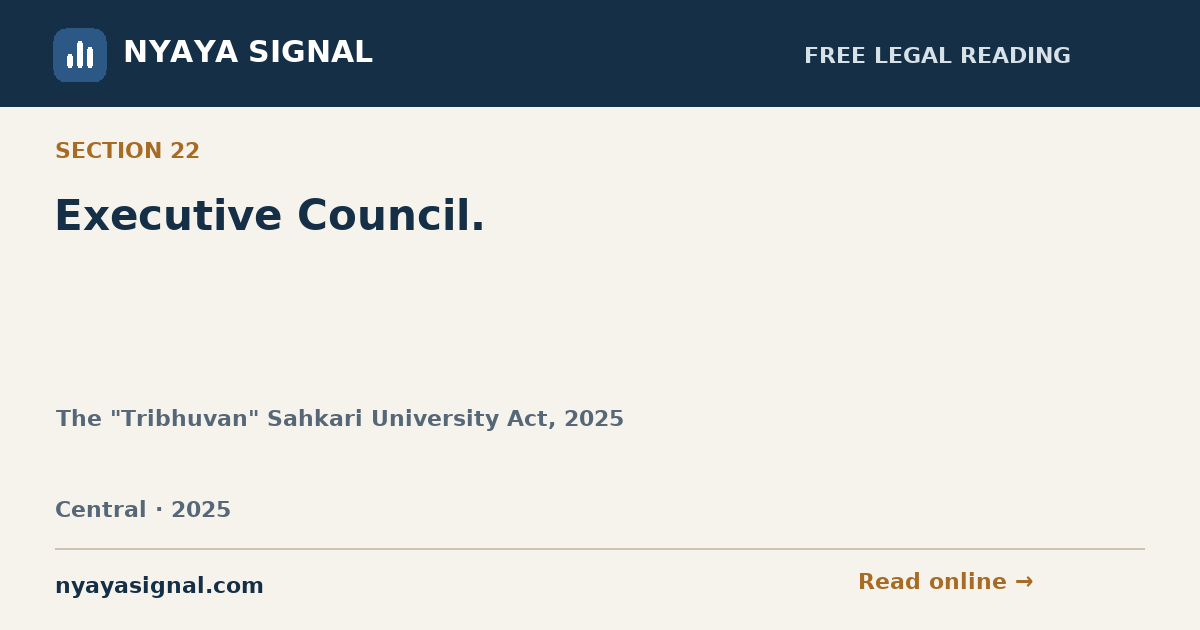 Section 22 — Executive Council. | The "Tribhuvan" Sahkari University Act, 2025 | NYAYA SIGNAL
