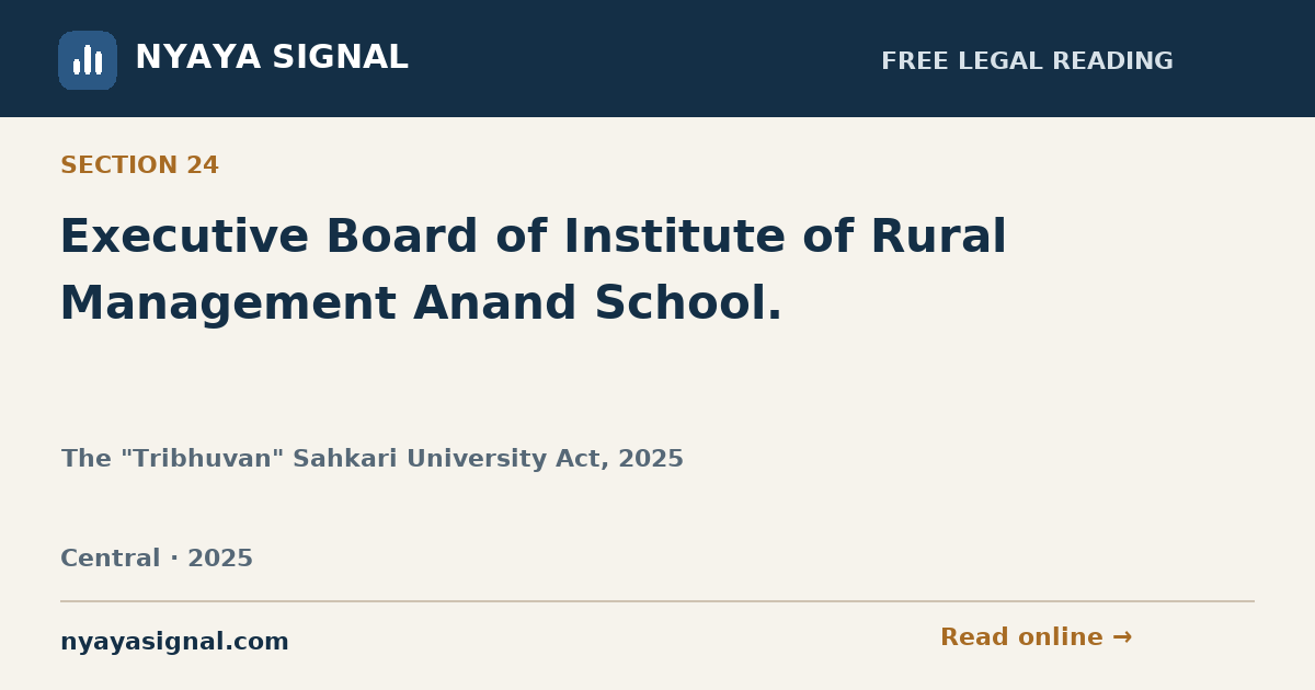 Section 24 — Executive Board of Institute of Rural Management Anand School. | The "Tribhuvan" Sahkari University Act, 2025 | NYAYA SIGNAL