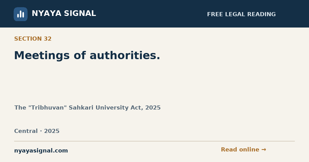 Section 32 — Meetings of authorities. | The "Tribhuvan" Sahkari University Act, 2025 | NYAYA SIGNAL