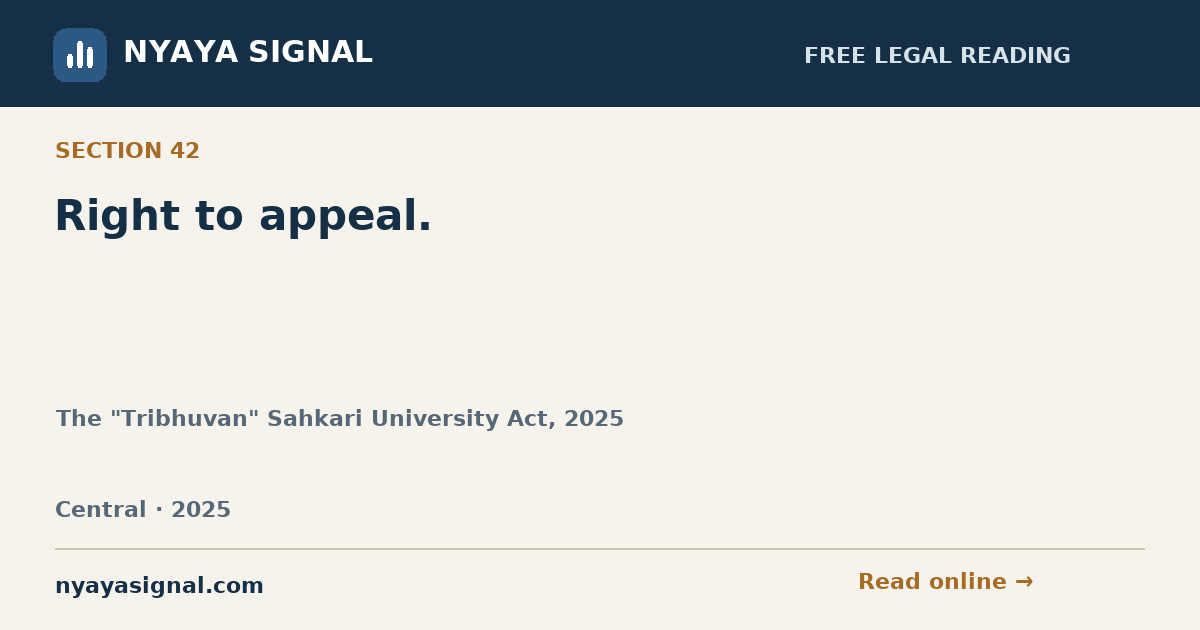 Section 42 — Right to appeal. | The "Tribhuvan" Sahkari University Act, 2025 | NYAYA SIGNAL