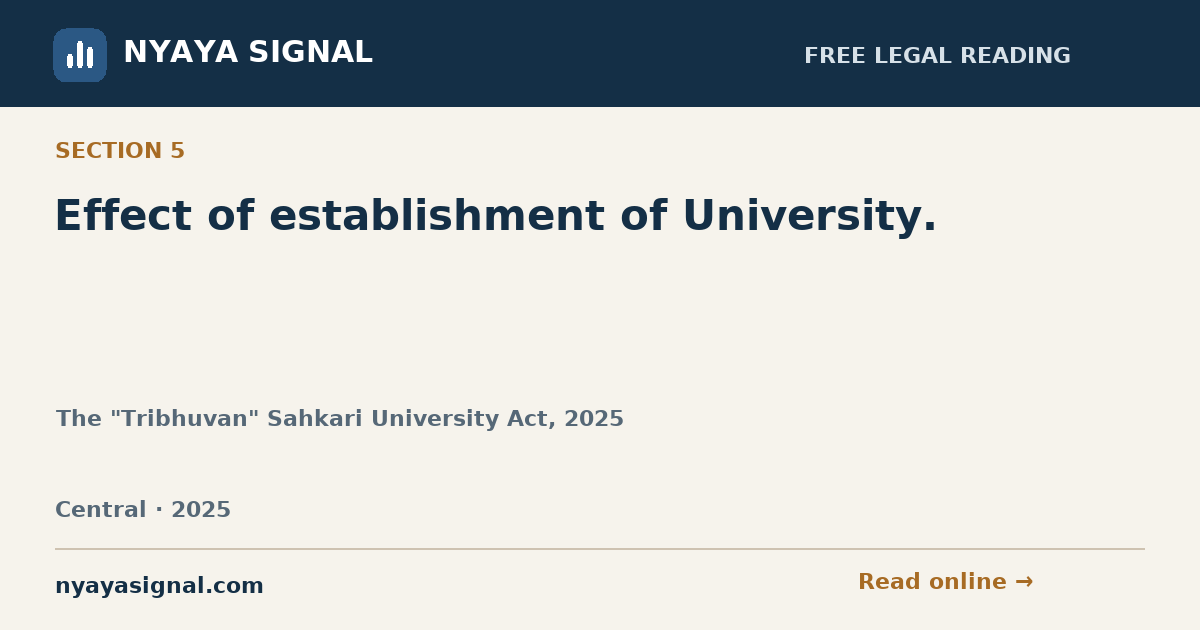 Section 5 — Effect of establishment of University. | The "Tribhuvan" Sahkari University Act, 2025 | NYAYA SIGNAL