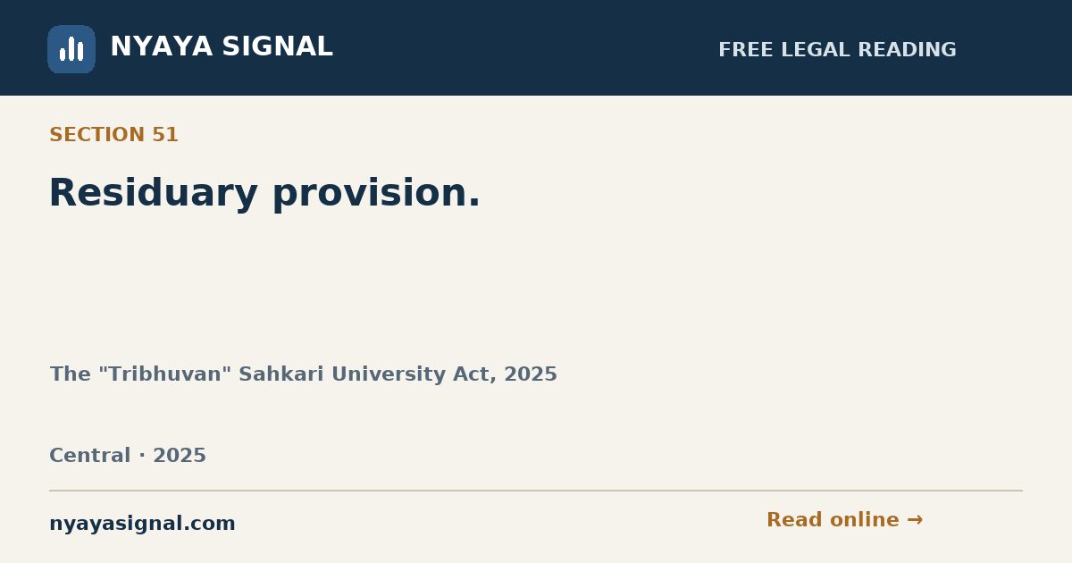 Section 51 — Residuary provision. | The "Tribhuvan" Sahkari University Act, 2025 | NYAYA SIGNAL