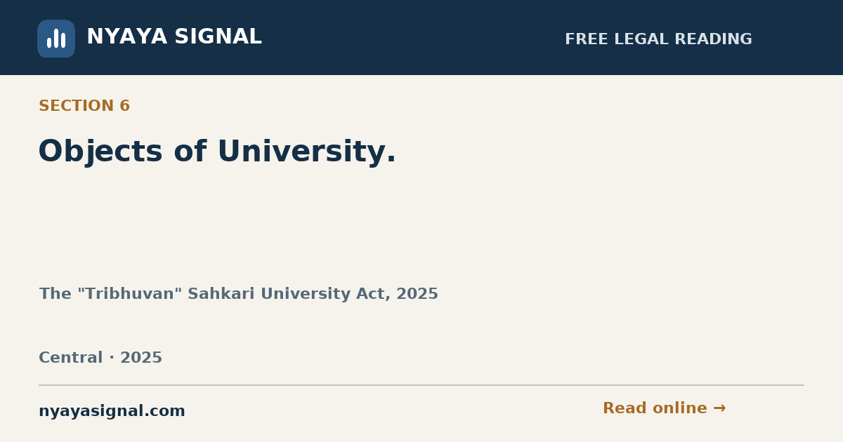 Section 6 — Objects of University. | The "Tribhuvan" Sahkari University Act, 2025 | NYAYA SIGNAL