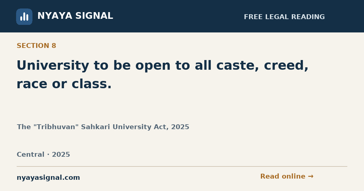 Section 8 — University to be open to all caste, creed, race or class. | The "Tribhuvan" Sahkari University Act, 2025 | NYAYA SIGNAL
