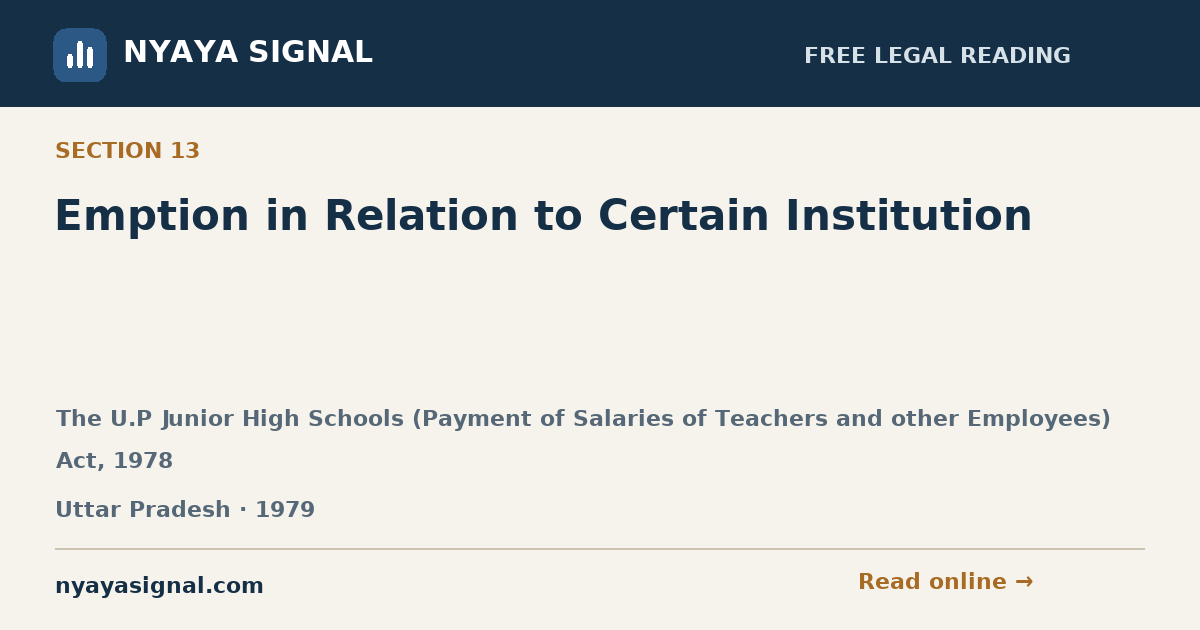 Section 13 — Emption in Relation to Certain Institution | The U.P Junior High Schools (Payment of Salaries of Teachers and other Employees) Act, 1978 | NYAYA SIGNAL