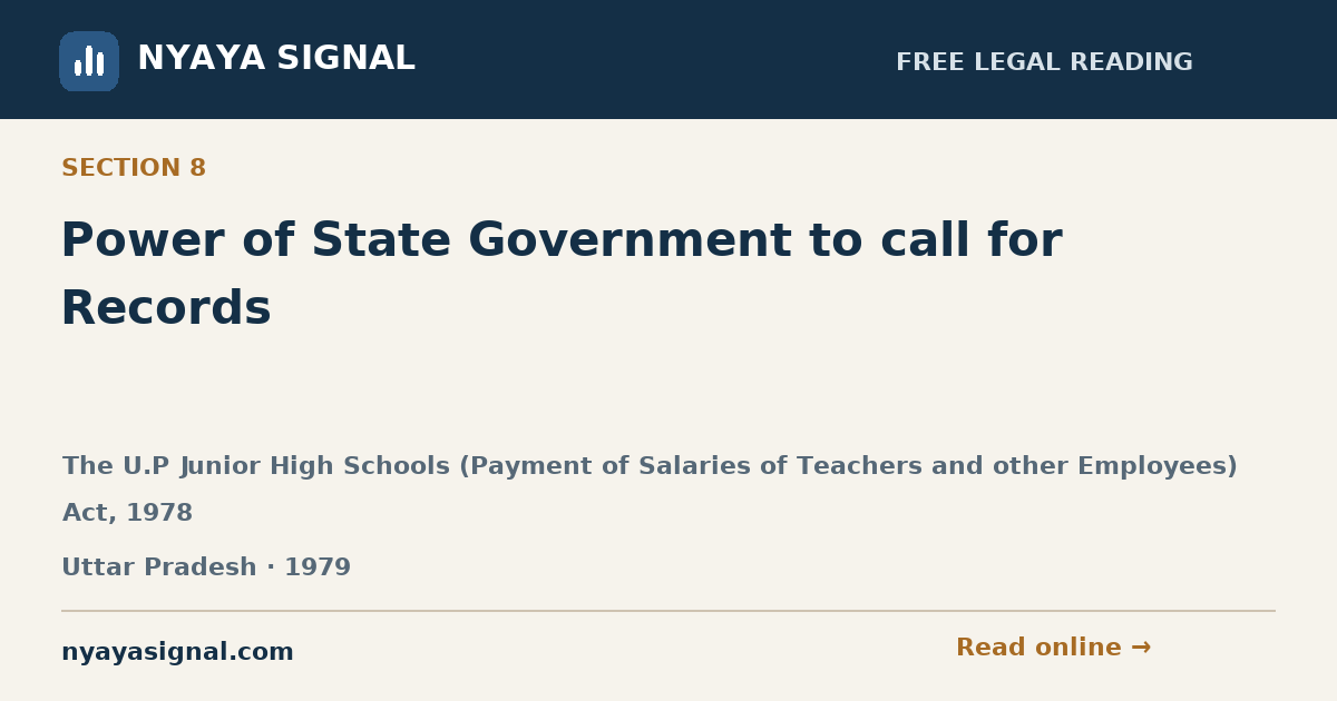 Section 8 — Power of State Government to call for Records | The U.P Junior High Schools (Payment of Salaries of Teachers and other Employees) Act, 1978 | NYAYA SIGNAL