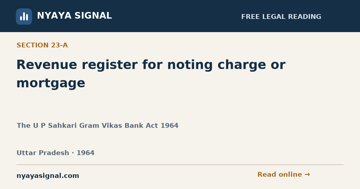 Section 23-A — Revenue register for noting charge or mortgage | The U P Sahkari Gram Vikas Bank Act 1964 | NYAYA SIGNAL