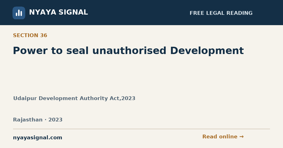 Section 36 — Power to seal unauthorised Development | Udaipur Development Authority Act,2023 | NYAYA SIGNAL