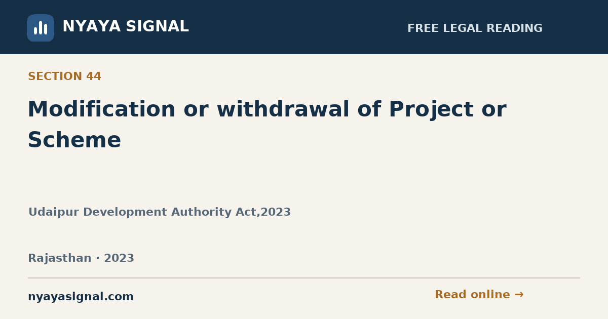 Section 44 — Modification or withdrawal of Project or Scheme | Udaipur Development Authority Act,2023 | NYAYA SIGNAL