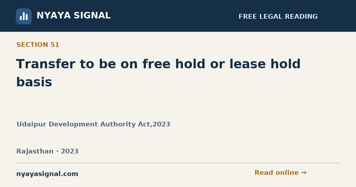 Section 51 — Transfer to be on free hold or lease hold basis | Udaipur Development Authority Act,2023 | NYAYA SIGNAL