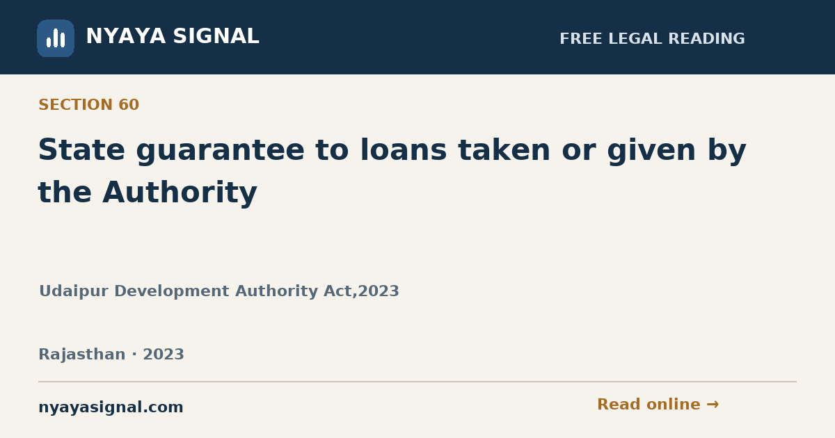 Section 60 — State guarantee to loans taken or given by the Authority | Udaipur Development Authority Act,2023 | NYAYA SIGNAL