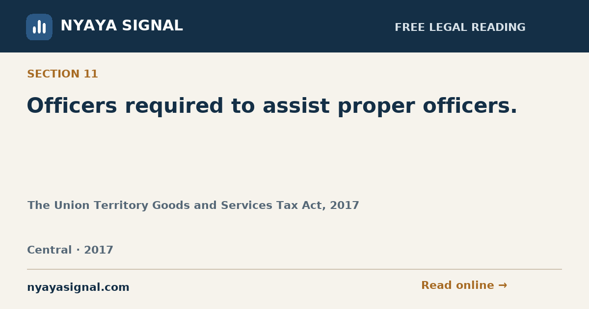 Section 11 — Officers required to assist proper officers. | The Union Territory Goods and Services Tax Act, 2017 | NYAYA SIGNAL