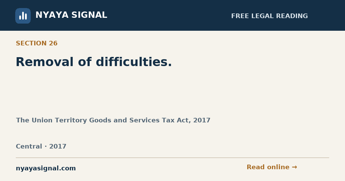 Section 26 — Removal of difficulties. | The Union Territory Goods and Services Tax Act, 2017 | NYAYA SIGNAL