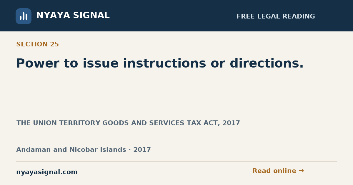 Section 25 — Power to issue instructions or directions. | THE UNION TERRITORY GOODS AND SERVICES TAX ACT, 2017 | NYAYA SIGNAL