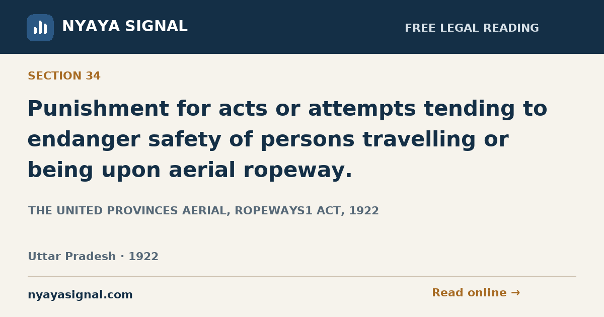 Section 34 — Punishment for acts or attempts tending to endanger safety of persons travelling or being upon aerial ropeway. | THE UNITED PROVINCES AERIAL, ROPEWAYS1 ACT, 1922 | NYAYA SIGNAL