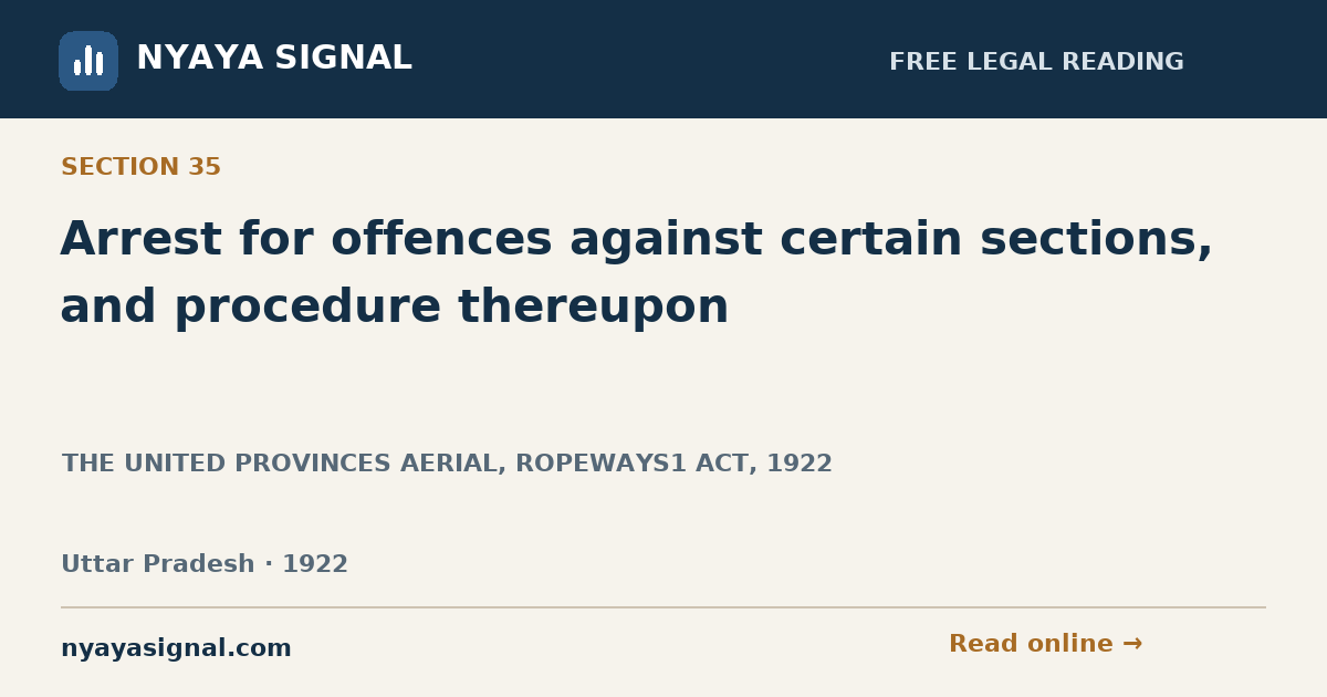 Section 35 — Arrest for offences against certain sections, and procedure thereupon | THE UNITED PROVINCES AERIAL, ROPEWAYS1 ACT, 1922 | NYAYA SIGNAL