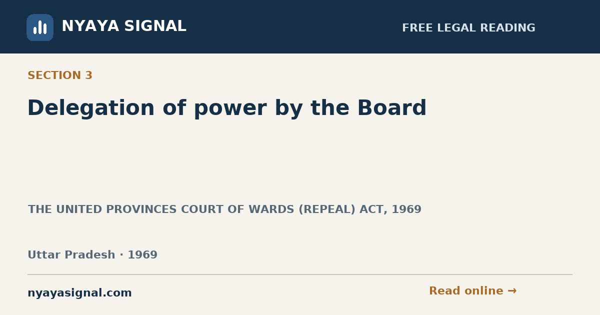 Section 3 — Delegation of power by the Board | THE UNITED PROVINCES COURT OF WARDS (REPEAL) ACT, 1969 | NYAYA SIGNAL