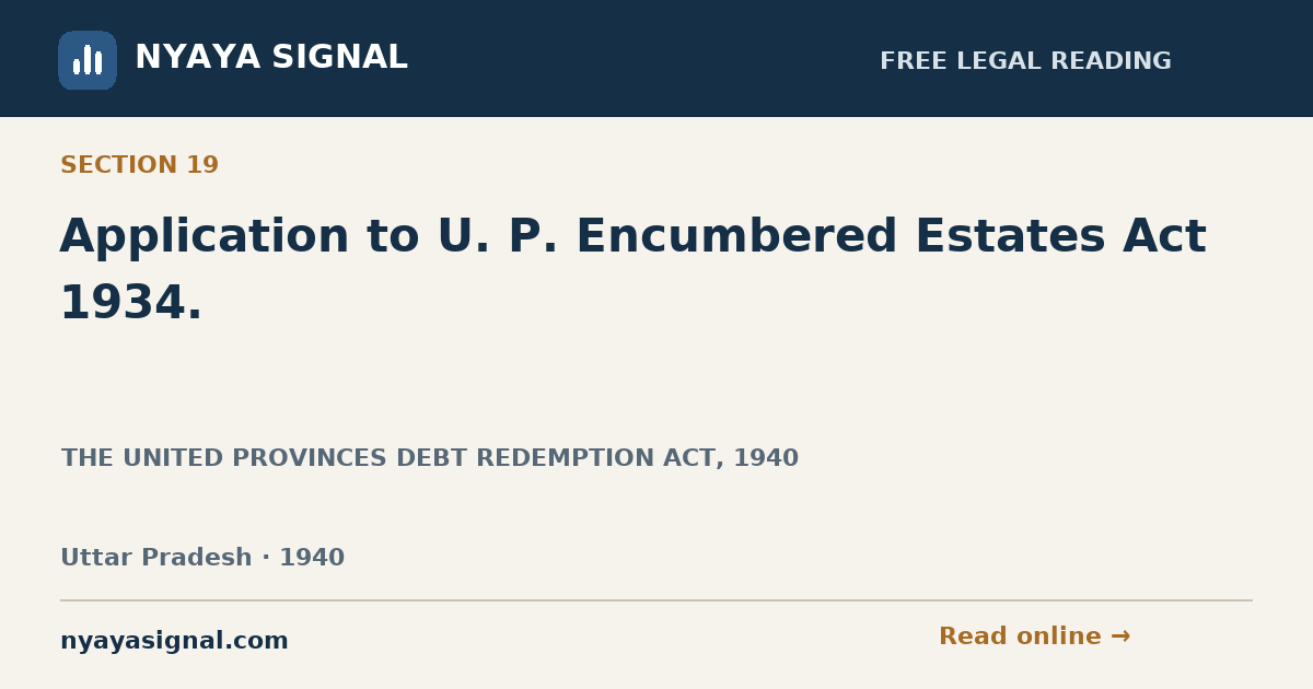 Section 19 — Application to U. P. Encumbered Estates Act 1934. | THE UNITED PROVINCES DEBT REDEMPTION ACT, 1940 | NYAYA SIGNAL