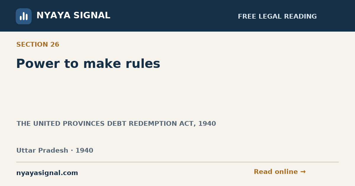 Section 26 — Power to make rules | THE UNITED PROVINCES DEBT REDEMPTION ACT, 1940 | NYAYA SIGNAL