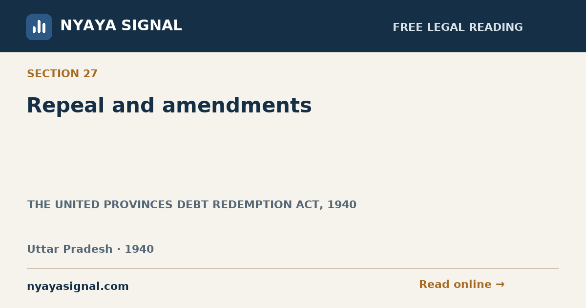 Section 27 — Repeal and amendments | THE UNITED PROVINCES DEBT REDEMPTION ACT, 1940 | NYAYA SIGNAL