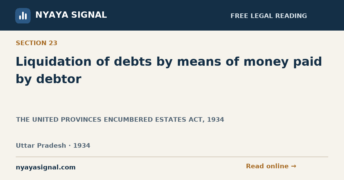 Section 23 — Liquidation of debts by means of money paid by debtor | THE UNITED PROVINCES ENCUMBERED ESTATES ACT, 1934 | NYAYA SIGNAL