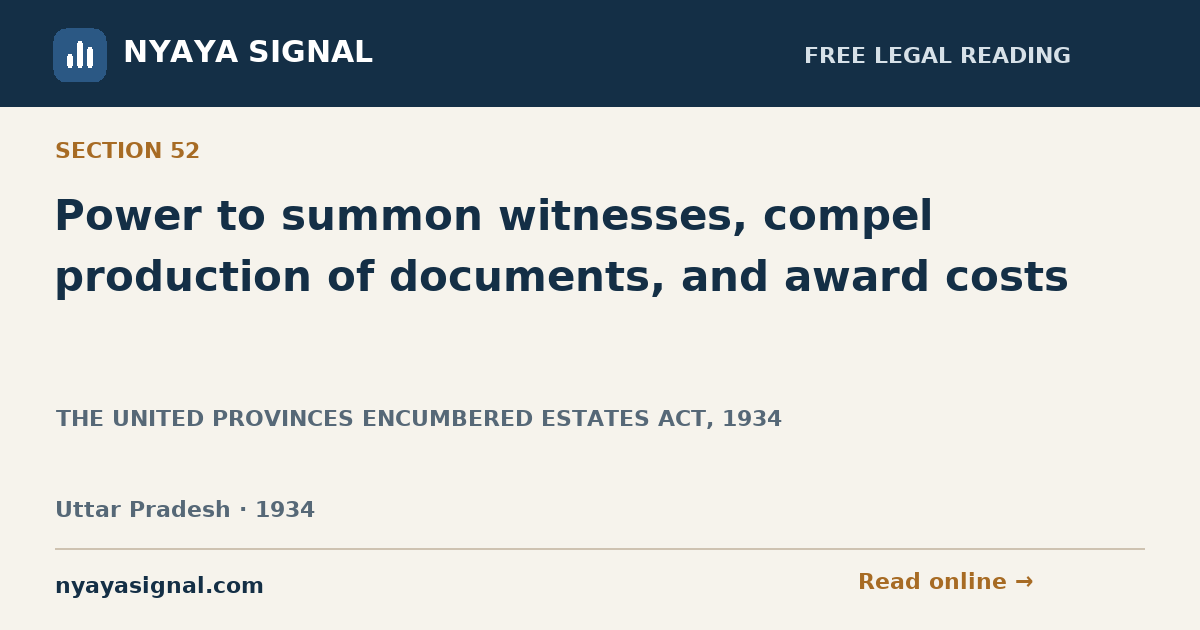 Section 52 — Power to summon witnesses, compel production of documents, and award costs | THE UNITED PROVINCES ENCUMBERED ESTATES ACT, 1934 | NYAYA SIGNAL
