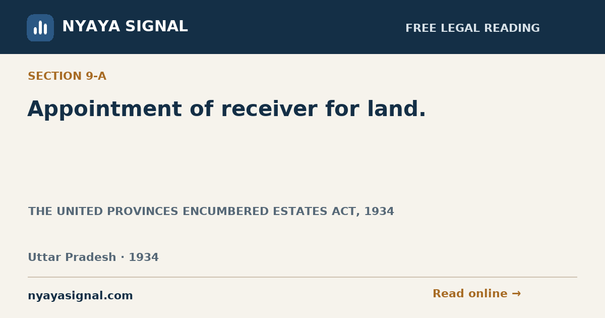 Section 9-A — Appointment of receiver for land. | THE UNITED PROVINCES ENCUMBERED ESTATES ACT, 1934 | NYAYA SIGNAL