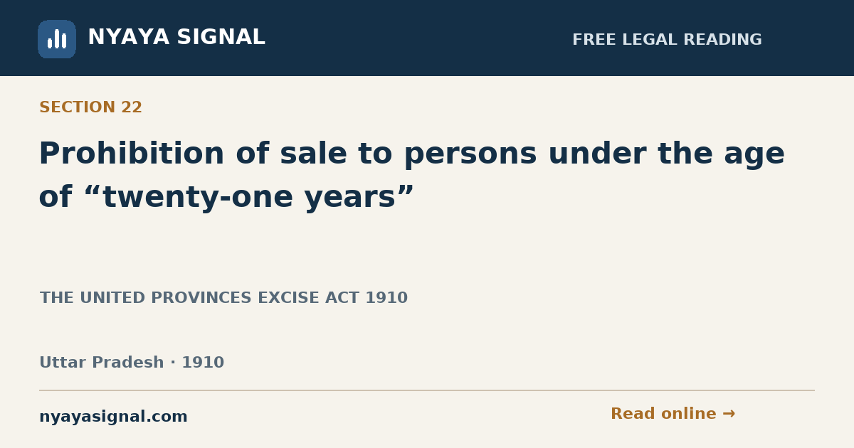 Section 22 — Prohibition of sale to persons under the age of “twenty-one years” | THE UNITED PROVINCES EXCISE ACT 1910 | NYAYA SIGNAL