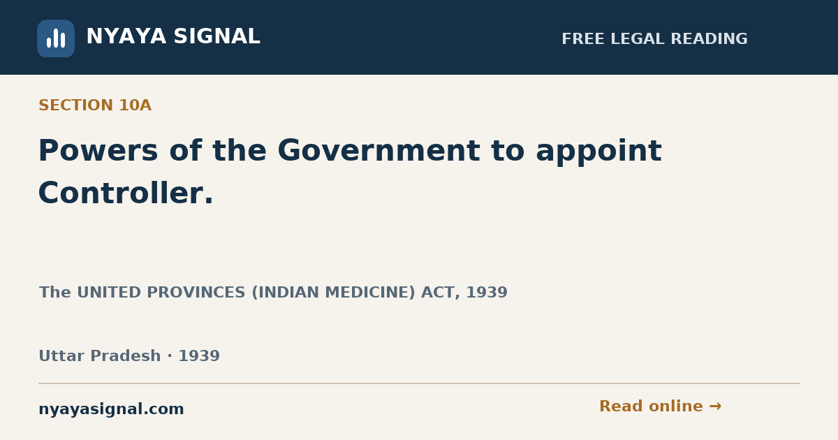 Section 10A — Powers of the Government to appoint Controller. | The UNITED PROVINCES (INDIAN MEDICINE) ACT, 1939 | NYAYA SIGNAL