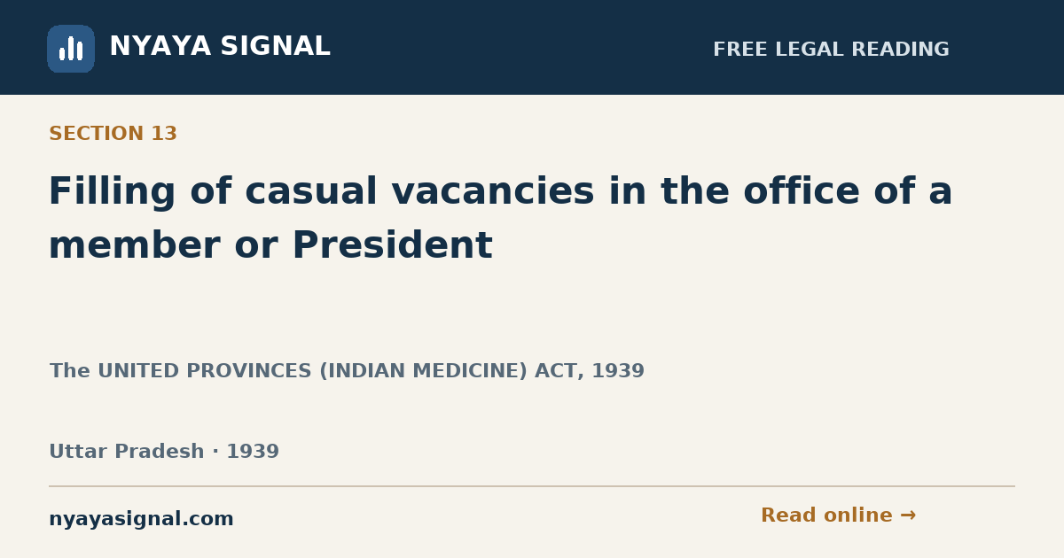 Section 13 — Filling of casual vacancies in the office of a member or President | The UNITED PROVINCES (INDIAN MEDICINE) ACT, 1939 | NYAYA SIGNAL